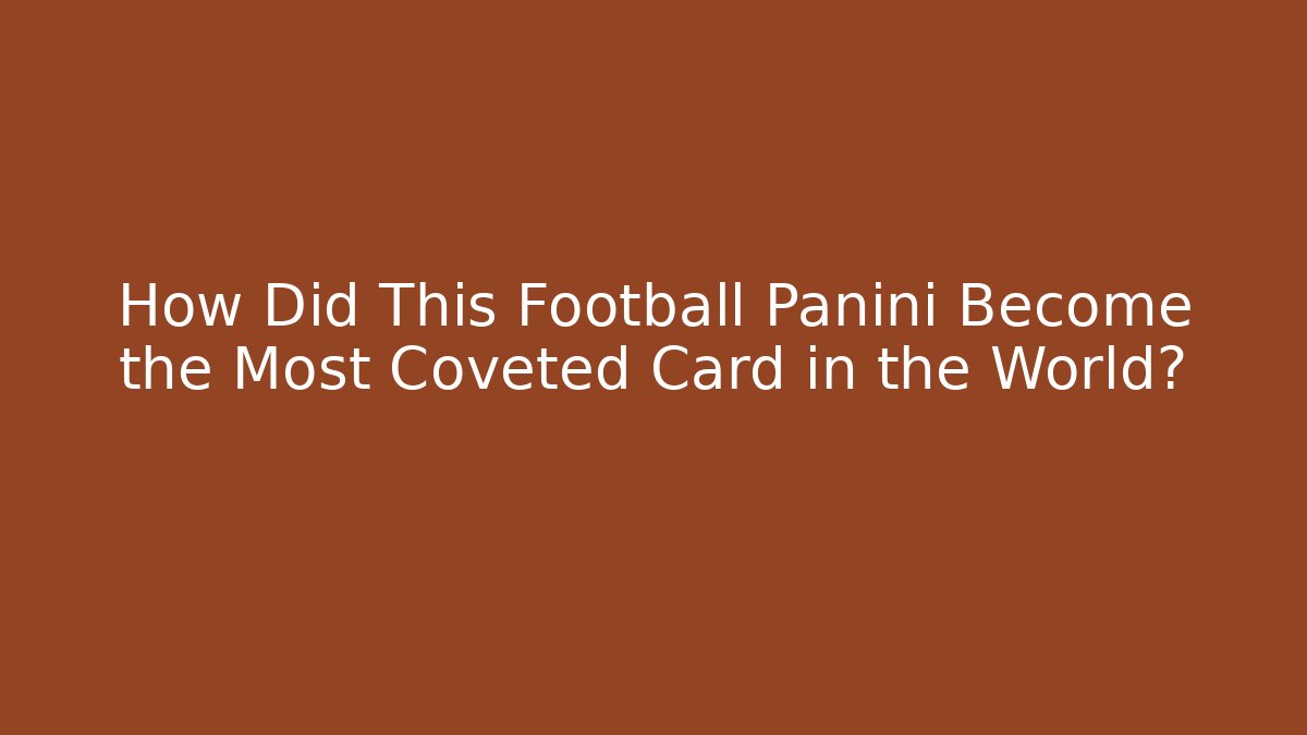 How Did This Football Panini Become the Most Coveted Card in the World?