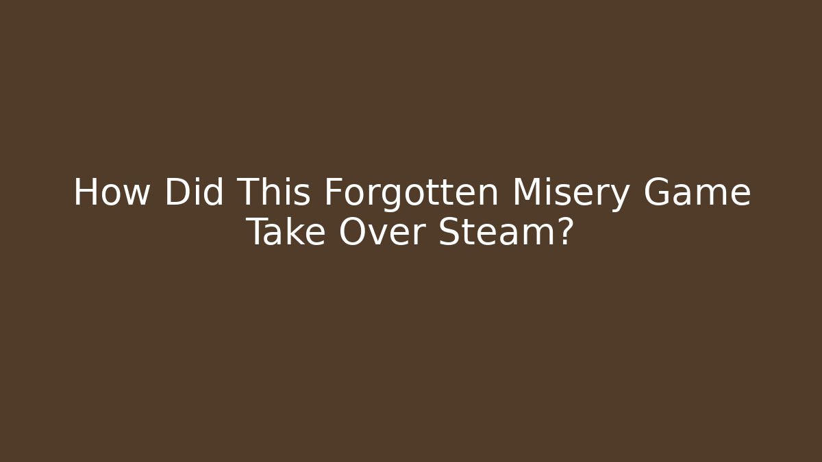 How Did This Forgotten Misery Game Take Over Steam?