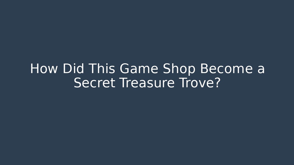 How Did This Game Shop Become a Secret Treasure Trove?