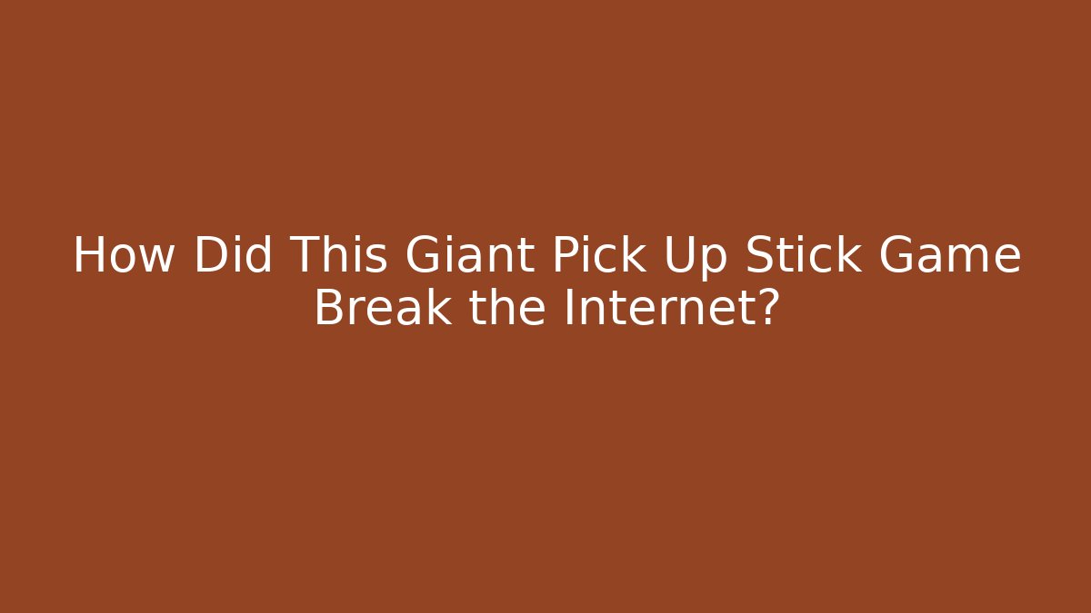 How Did This Giant Pick Up Stick Game Break the Internet?