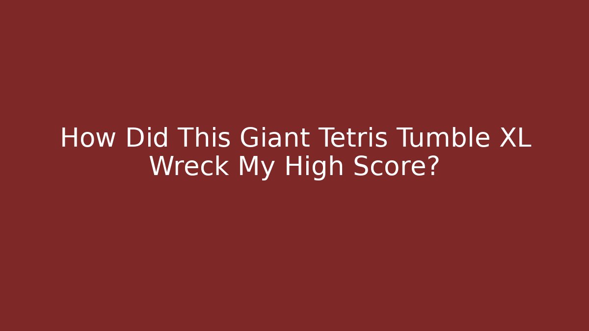 How Did This Giant Tetris Tumble XL Wreck My High Score?