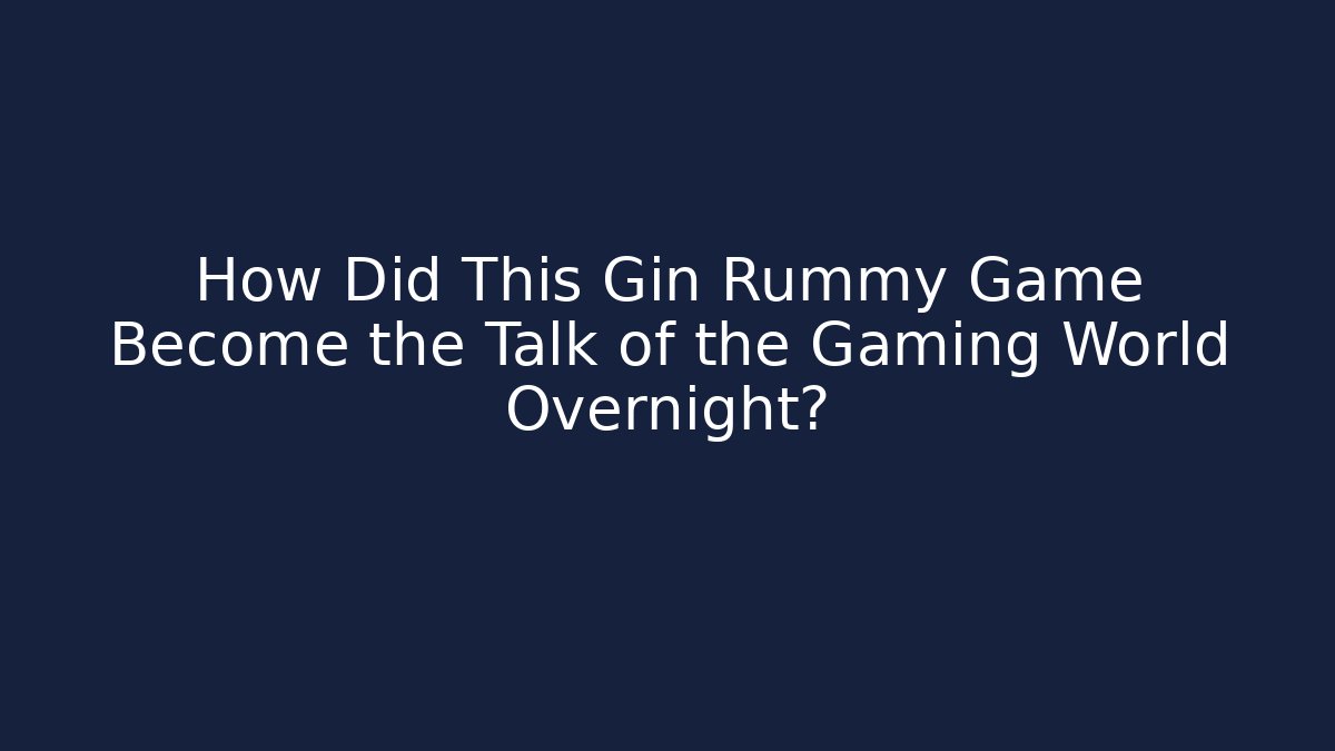 How Did This Gin Rummy Game Become the Talk of the Gaming World Overnight?
