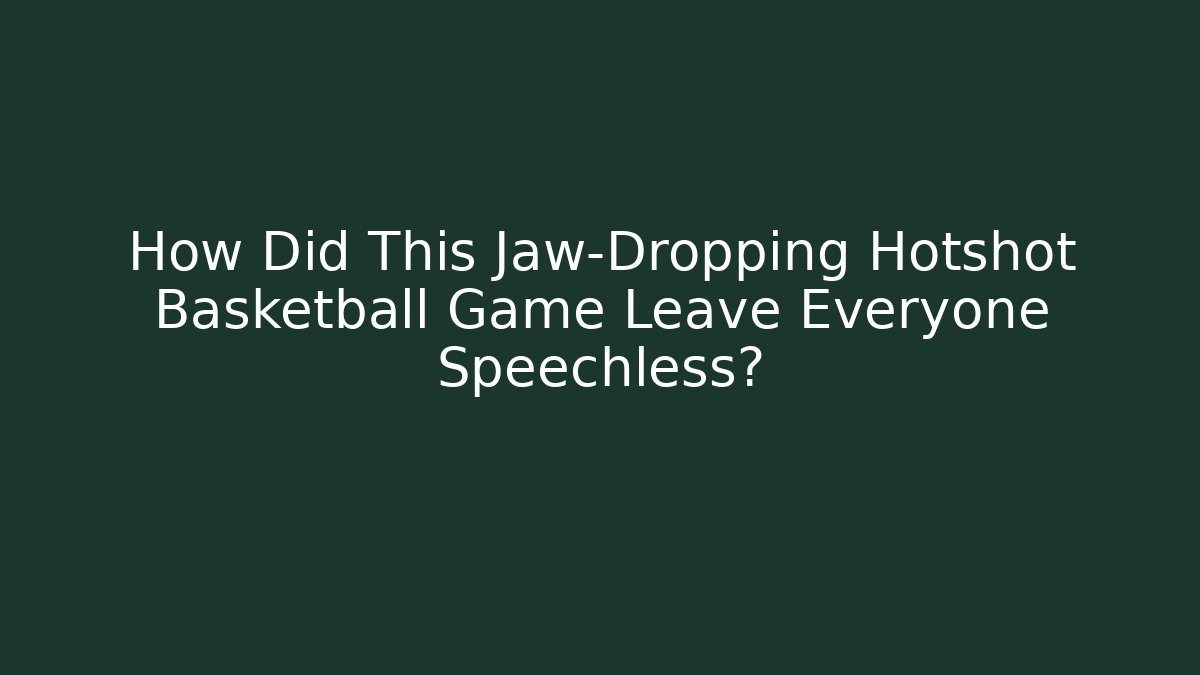 How Did This Jaw-Dropping Hotshot Basketball Game Leave Everyone Speechless?