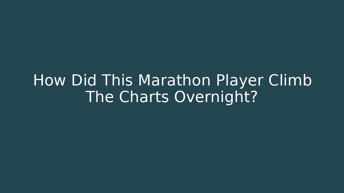 How Did This Marathon Player Climb The Charts Overnight?