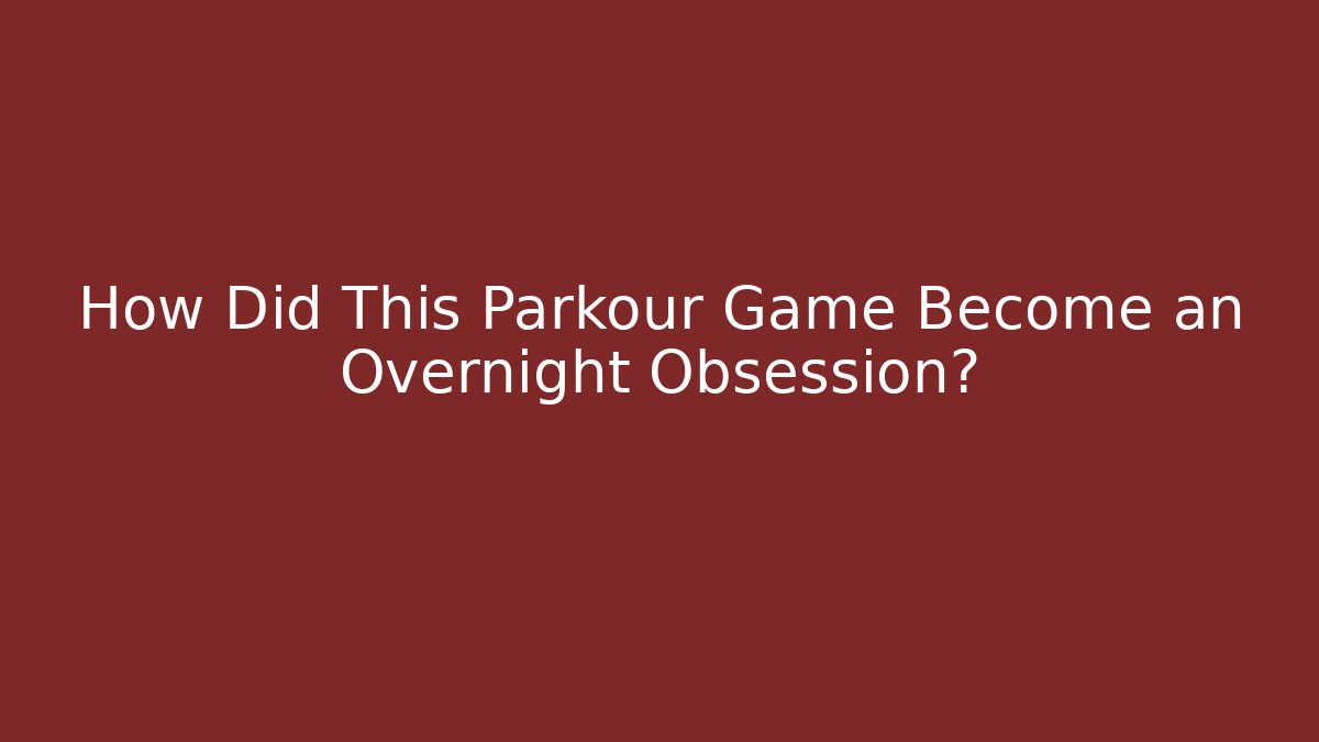 How Did This Parkour Game Become an Overnight Obsession?