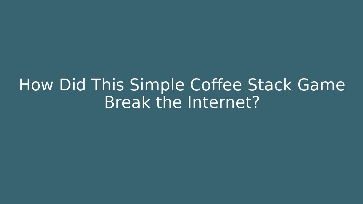 How Did This Simple Coffee Stack Game Break the Internet? - Critter Realm