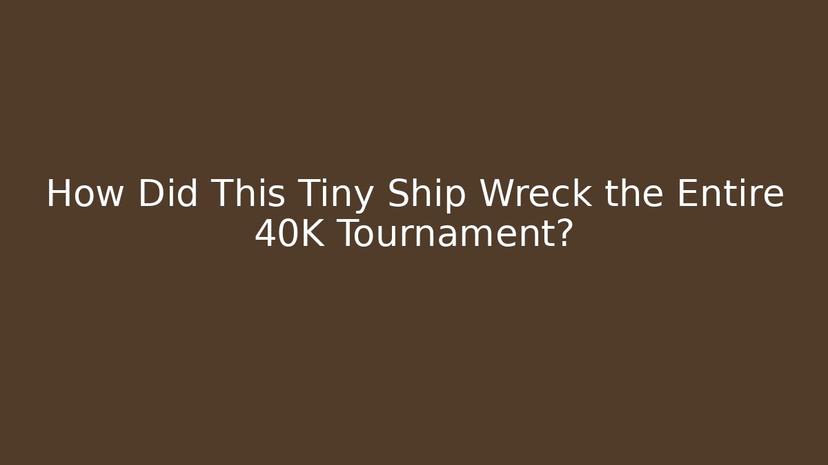 How Did This Tiny Ship Wreck the Entire 40K Tournament?