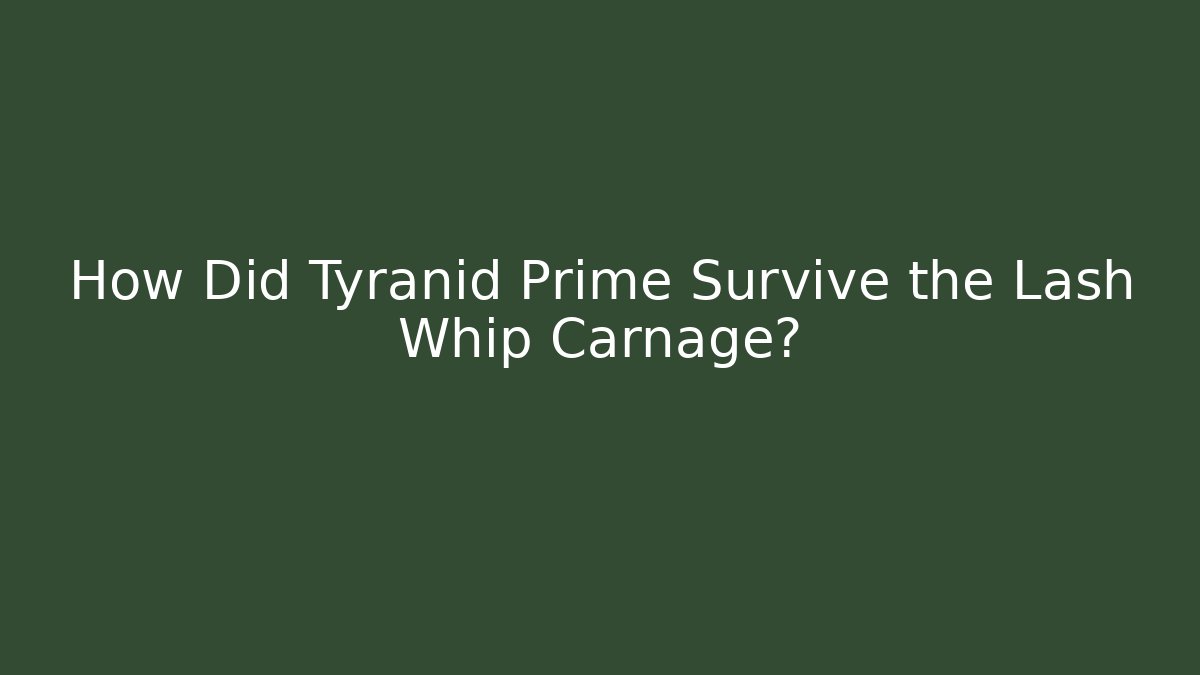 How Did Tyranid Prime Survive the Lash Whip Carnage?