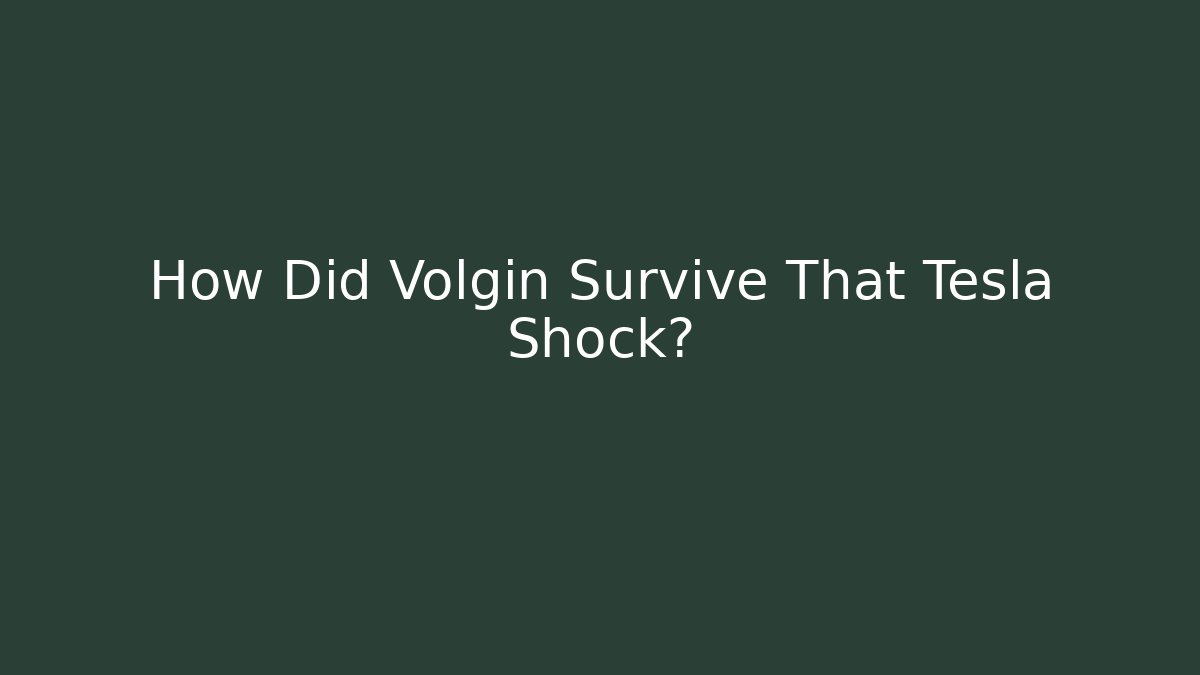 How Did Volgin Survive That Tesla Shock?