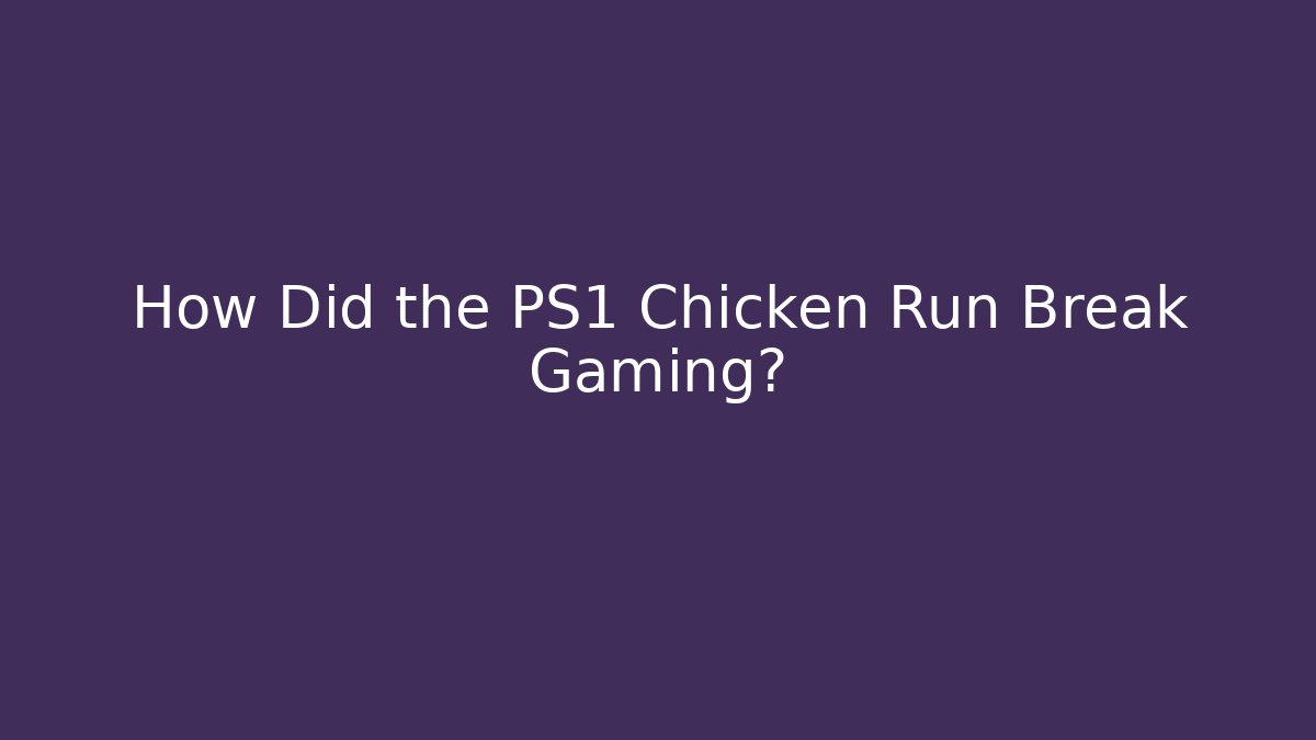 How Did the PS1 Chicken Run Break Gaming?