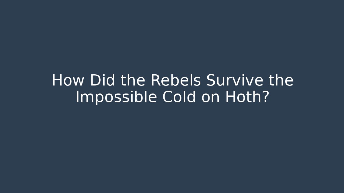 How Did the Rebels Survive the Impossible Cold on Hoth?
