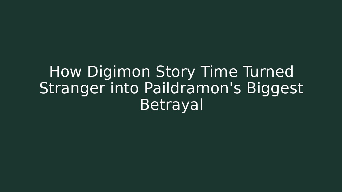 How Digimon Story Time Turned Stranger into Paildramon's Biggest Betrayal
