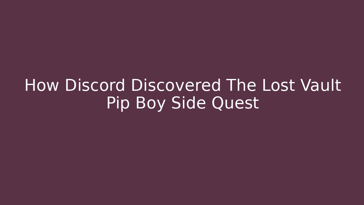 How Discord Discovered The Lost Vault Pip Boy Side Quest
