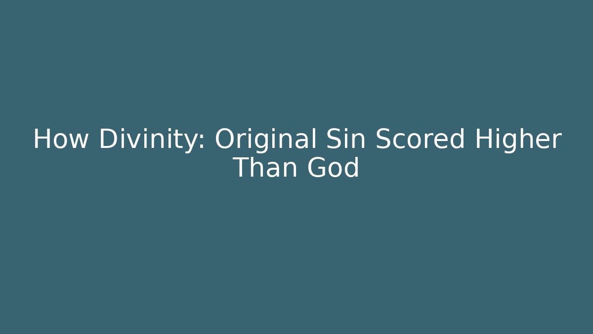 How Divinity: Original Sin Scored Higher Than God