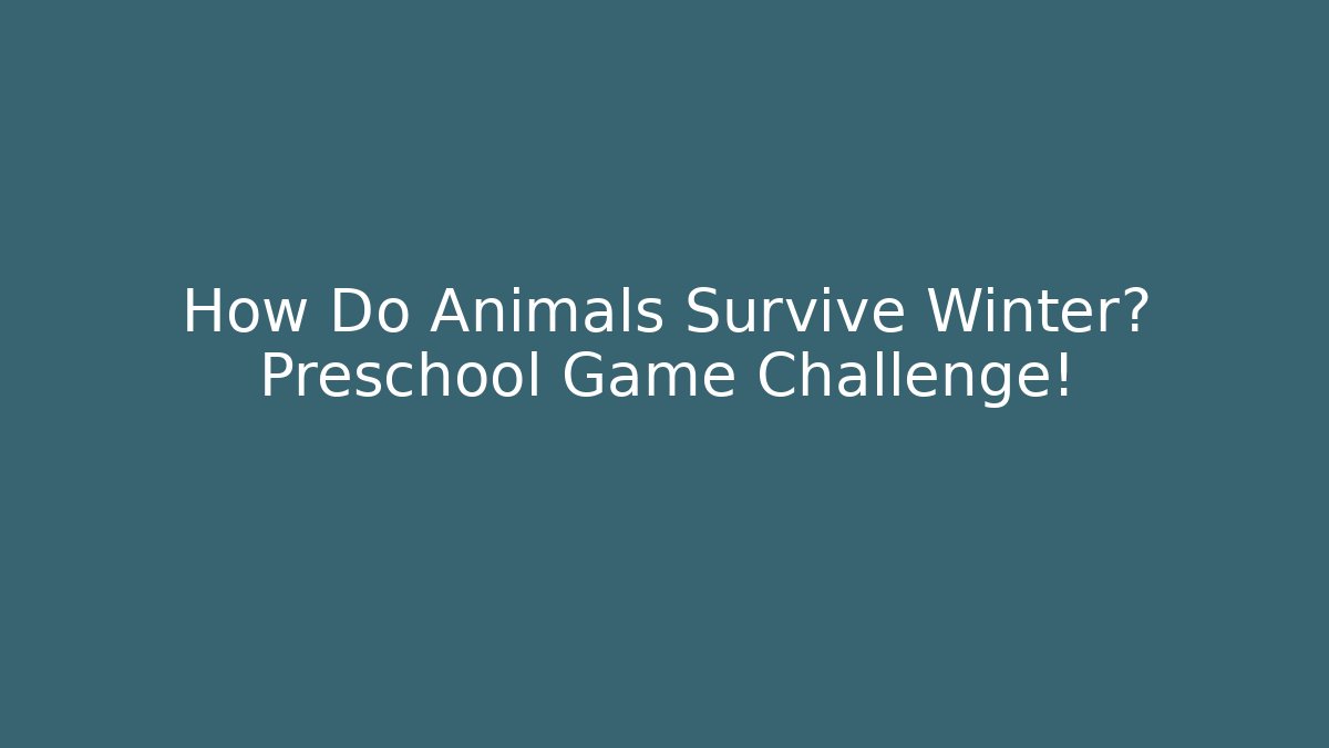 How Do Animals Survive Winter? Preschool Game Challenge!
