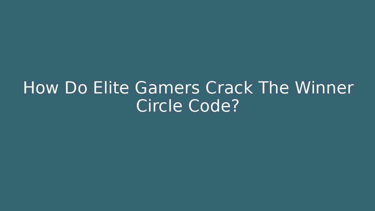 How Do Elite Gamers Crack The Winner Circle Code?