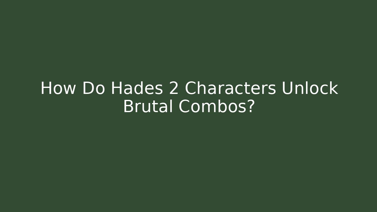 How Do Hades 2 Characters Unlock Brutal Combos?