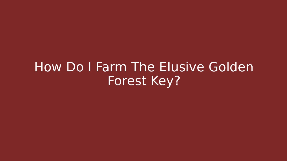 How Do I Farm The Elusive Golden Forest Key? - Critter Realm