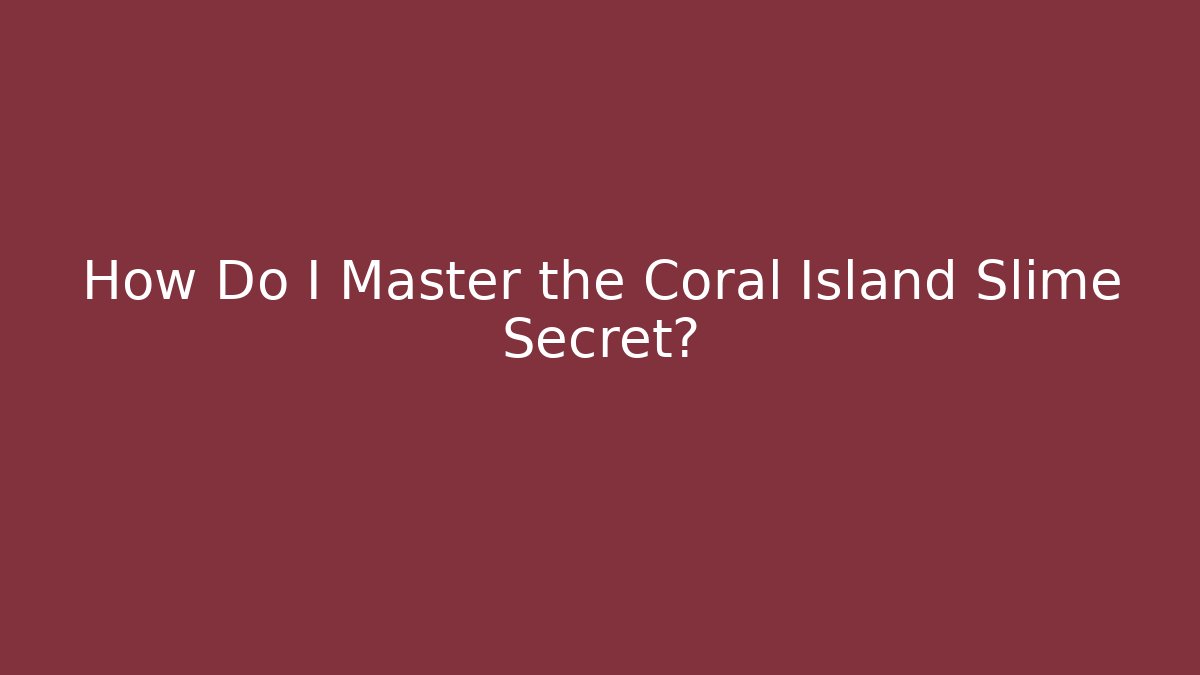 How Do I Master the Coral Island Slime Secret?