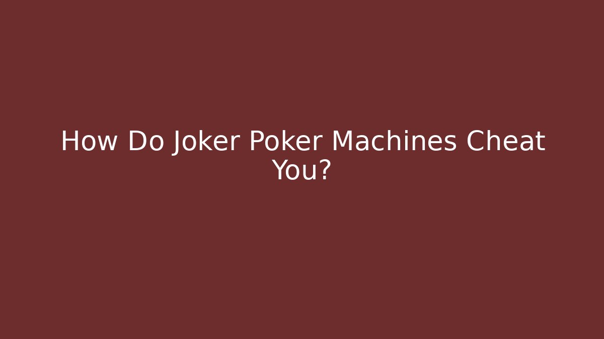 How Do Joker Poker Machines Cheat You? - Critter Realm