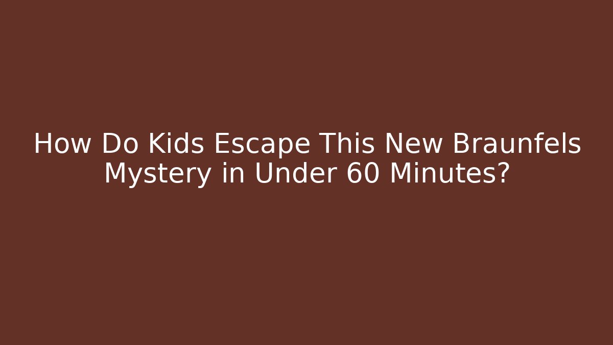 How Do Kids Escape This New Braunfels Mystery in Under 60 Minutes?