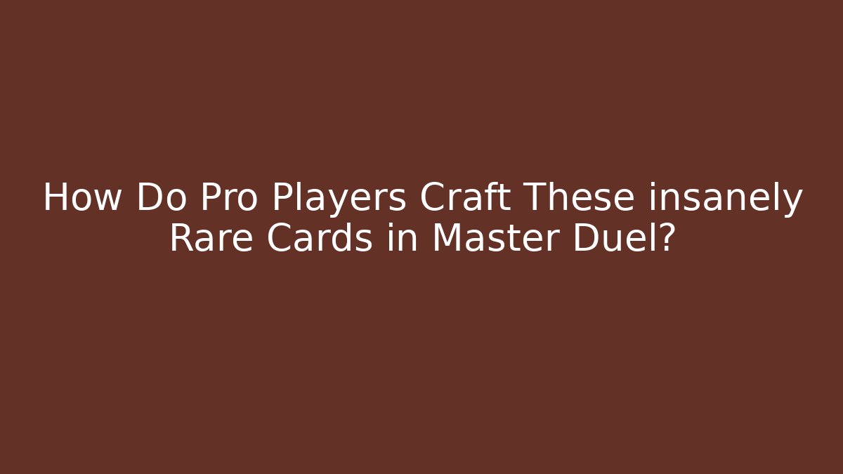 How Do Pro Players Craft These insanely Rare Cards in Master Duel?