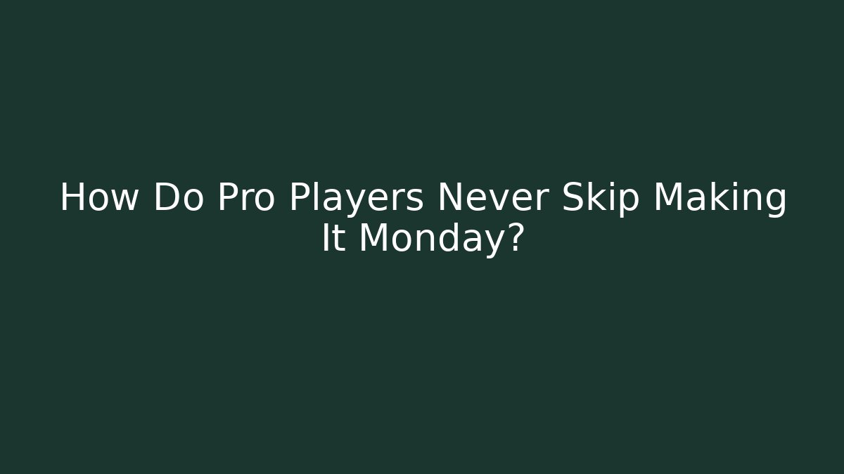 How Do Pro Players Never Skip Making It Monday?