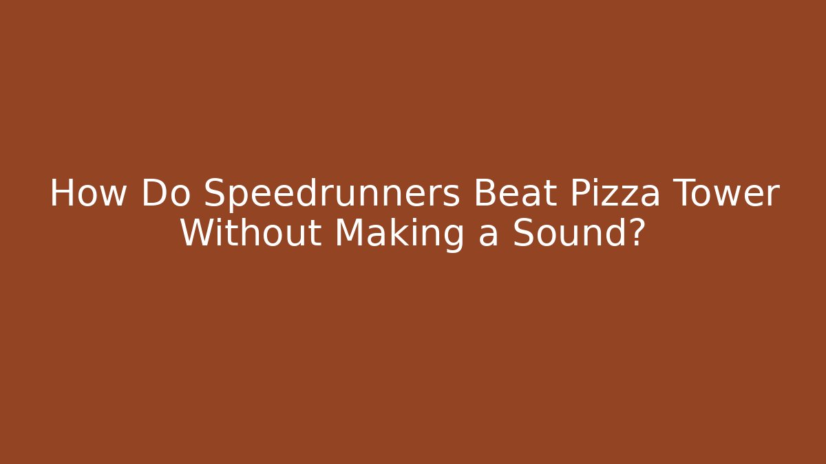 How Do Speedrunners Beat Pizza Tower Without Making a Sound?