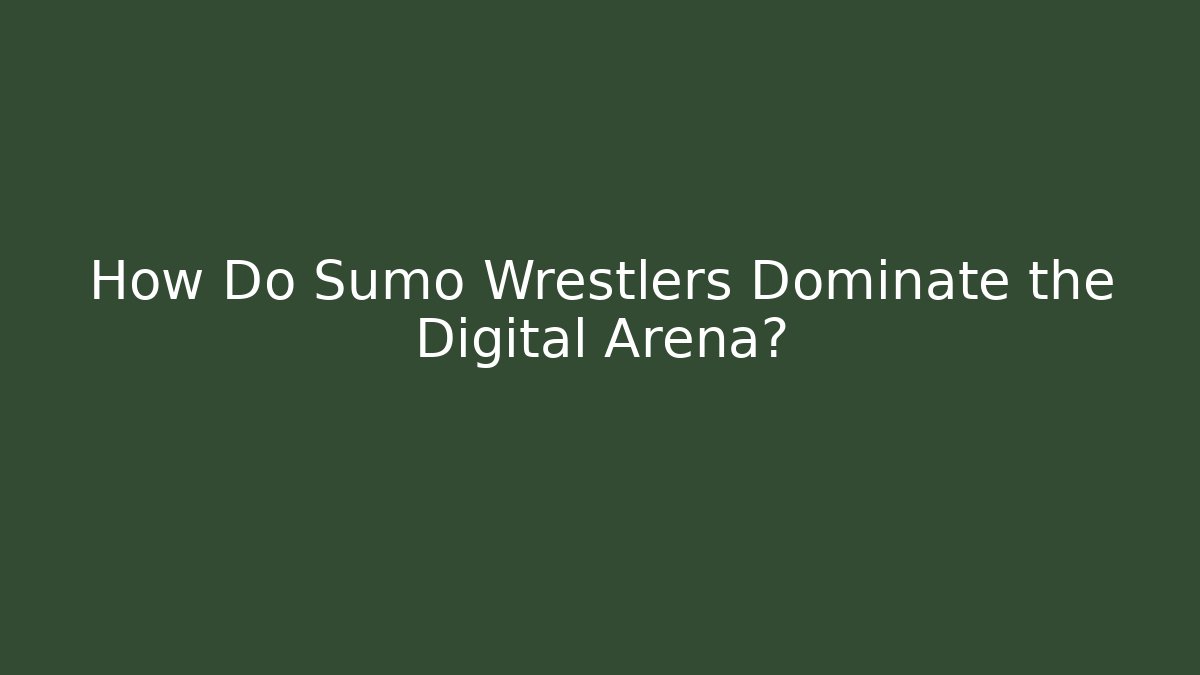 How Do Sumo Wrestlers Dominate the Digital Arena?