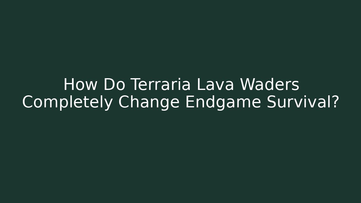 How Do Terraria Lava Waders Completely Change Endgame Survival? - Critter Realm