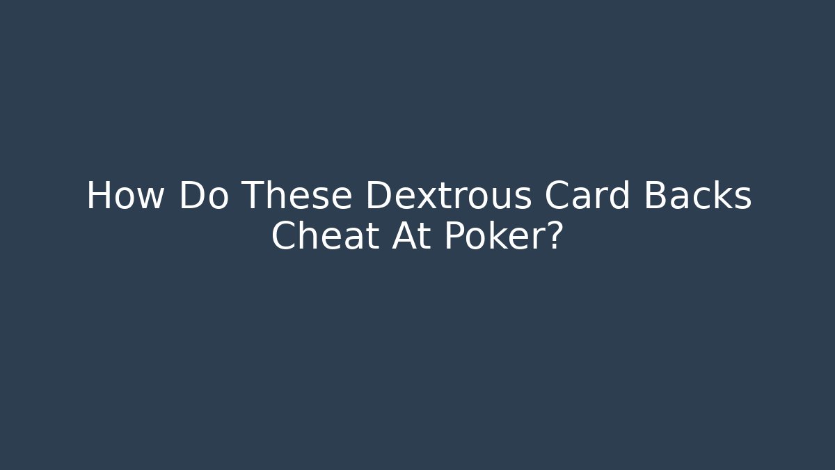 How Do These Dextrous Card Backs Cheat At Poker? - Critter Realm