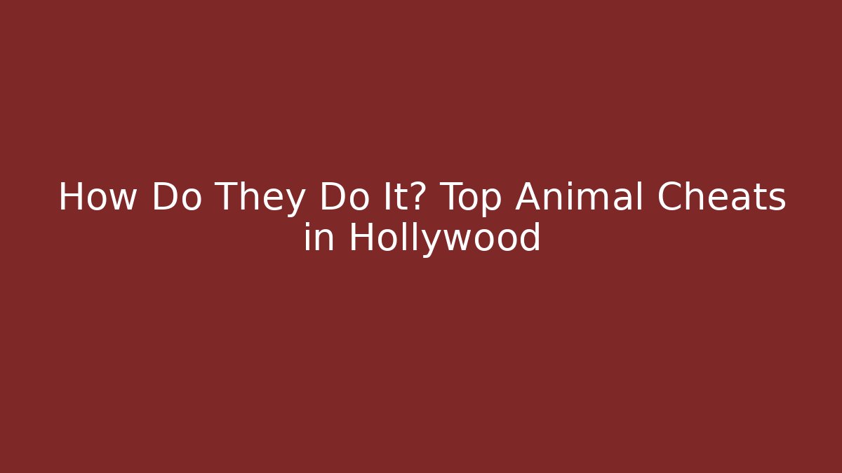 How Do They Do It? Top Animal Cheats in Hollywood