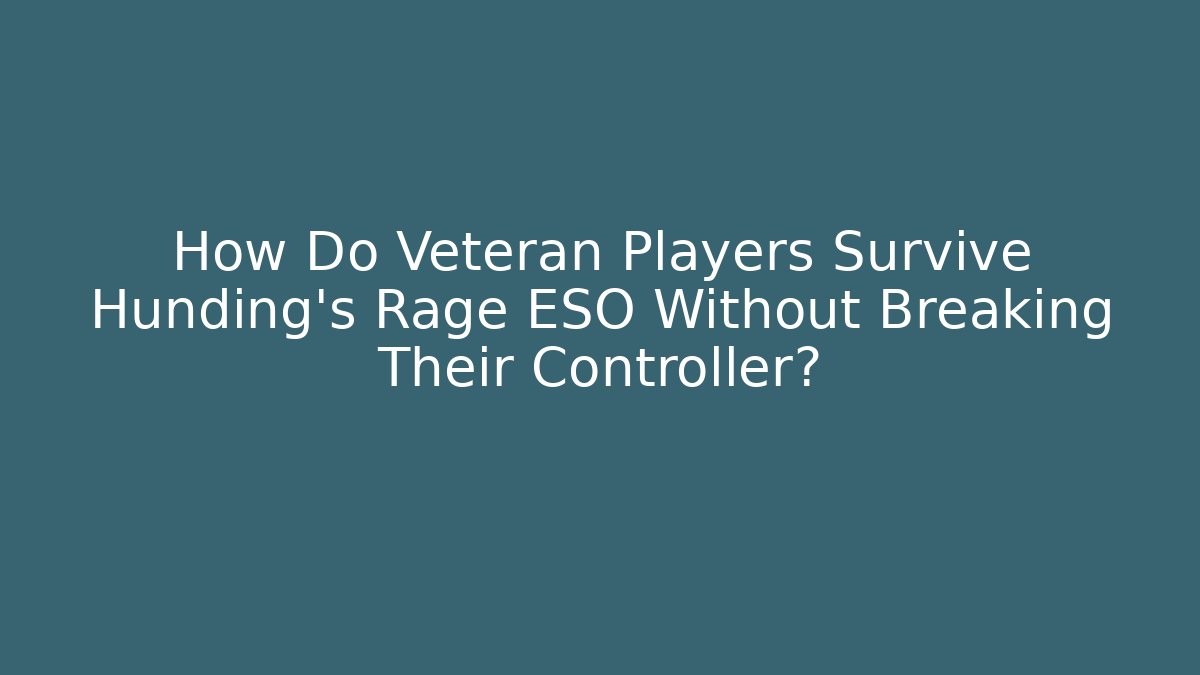 How Do Veteran Players Survive Hunding’s Rage ESO Without Breaking Their Controller?