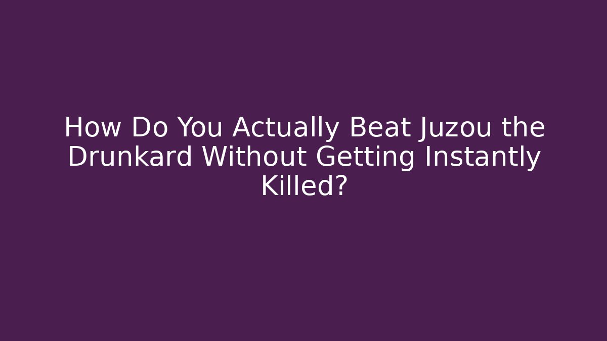 How Do You Actually Beat Juzou the Drunkard Without Getting Instantly Killed?