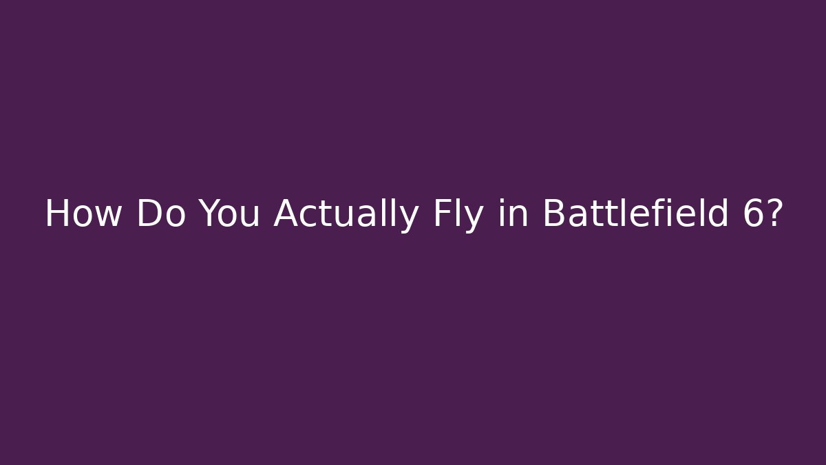 How Do You Actually Fly in Battlefield 6? - Critter Realm