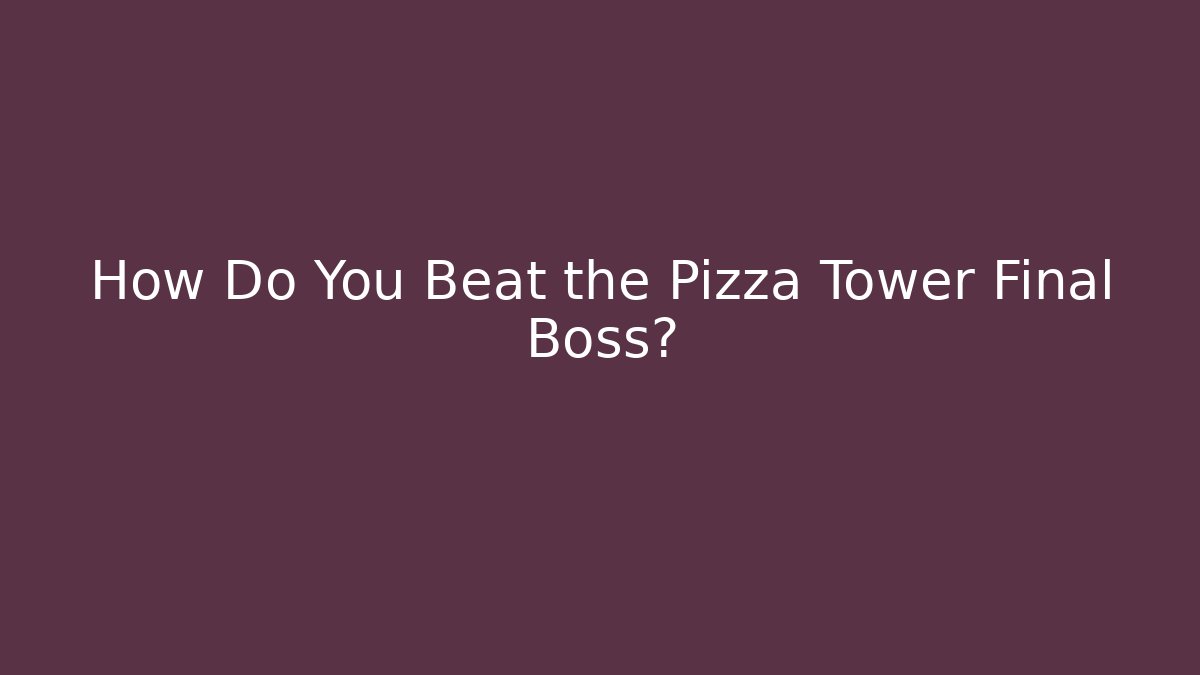 How Do You Beat the Pizza Tower Final Boss?