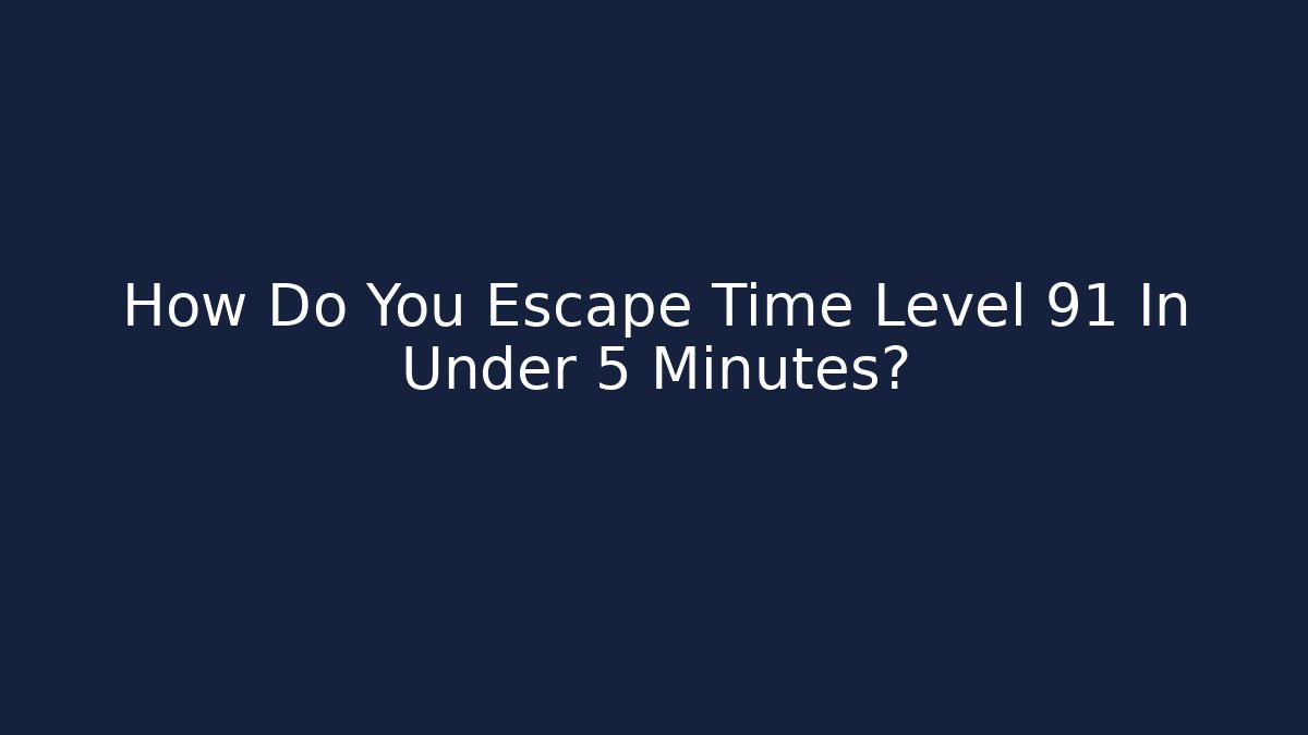 How Do You Escape Time Level 91 In Under 5 Minutes? - Critter Realm