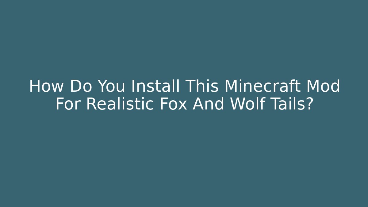 How Do You Install This Minecraft Mod For Realistic Fox And Wolf Tails?