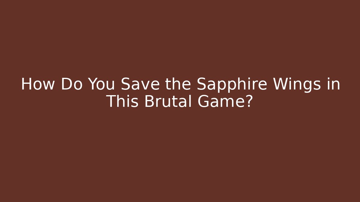 How Do You Save the Sapphire Wings in This Brutal Game?