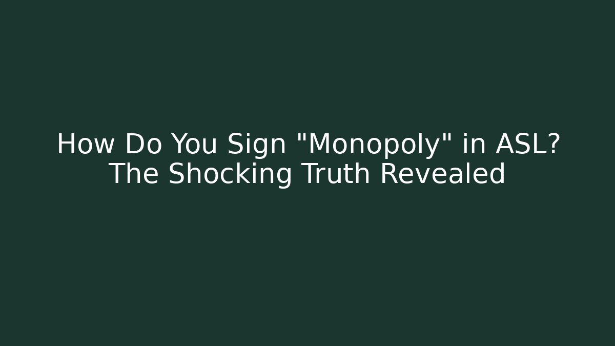 How Do You Sign "Monopoly" in ASL? The Shocking Truth Revealed