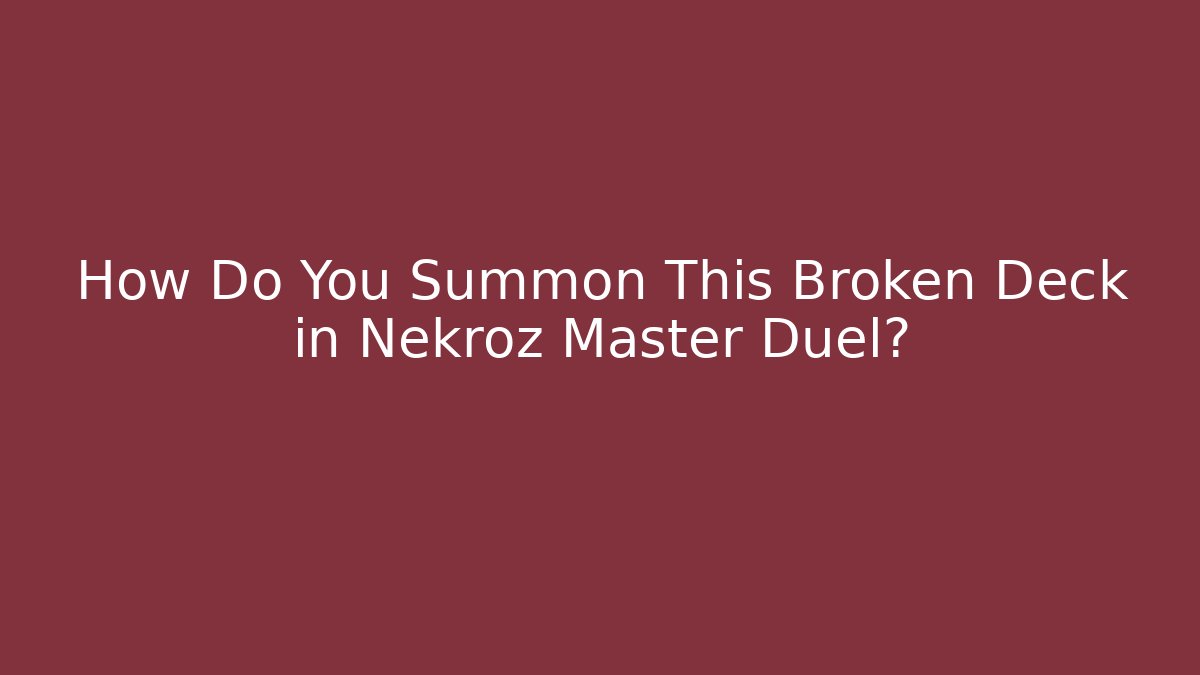 How Do You Summon This Broken Deck in Nekroz Master Duel? - Critter Realm