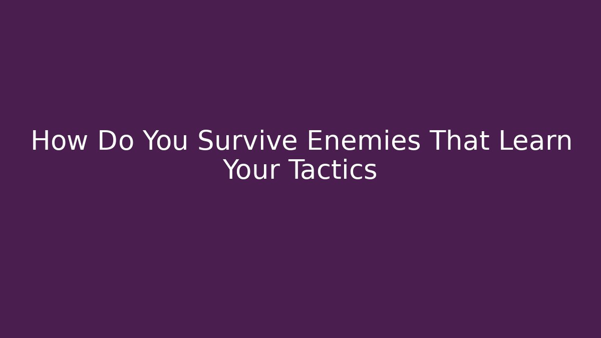 How Do You Survive Enemies That Learn Your Tactics - Critter Realm