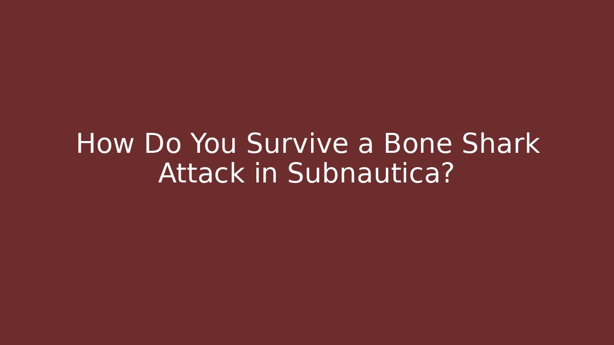 How Do You Survive a Bone Shark Attack in Subnautica?