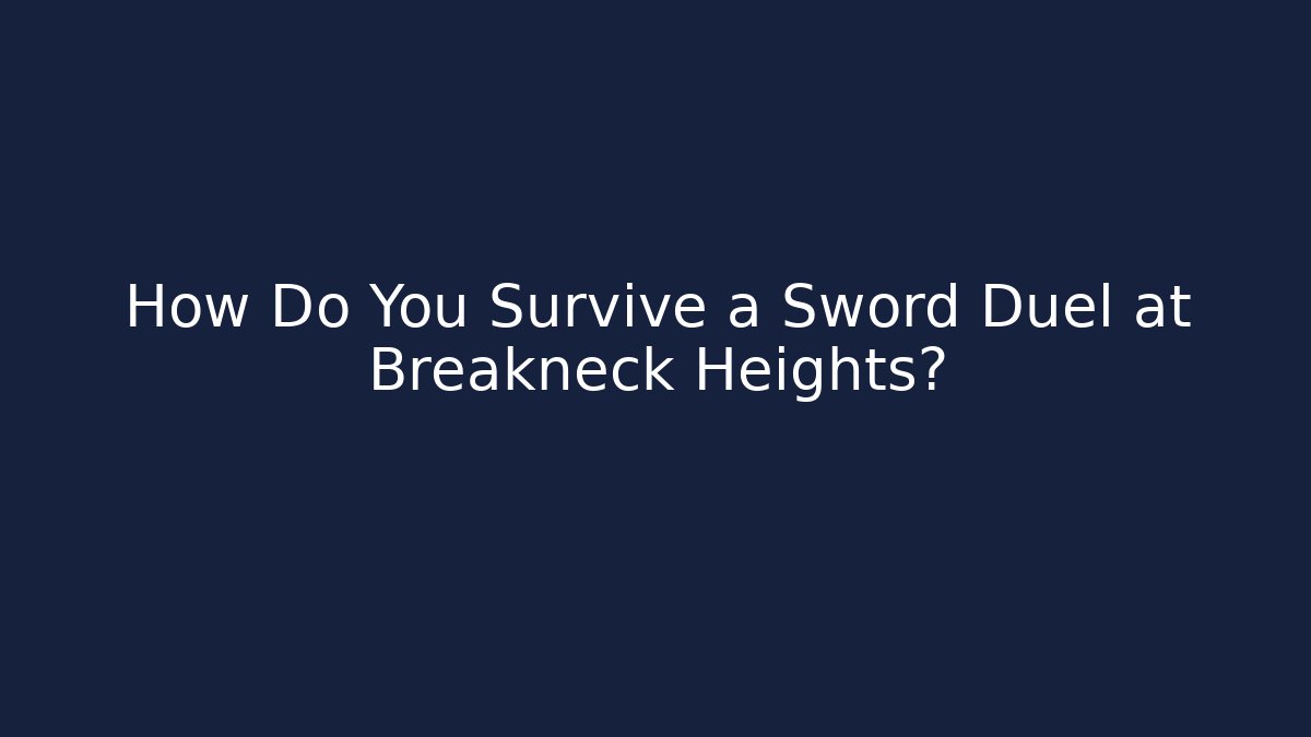 How Do You Survive a Sword Duel at Breakneck Heights?
