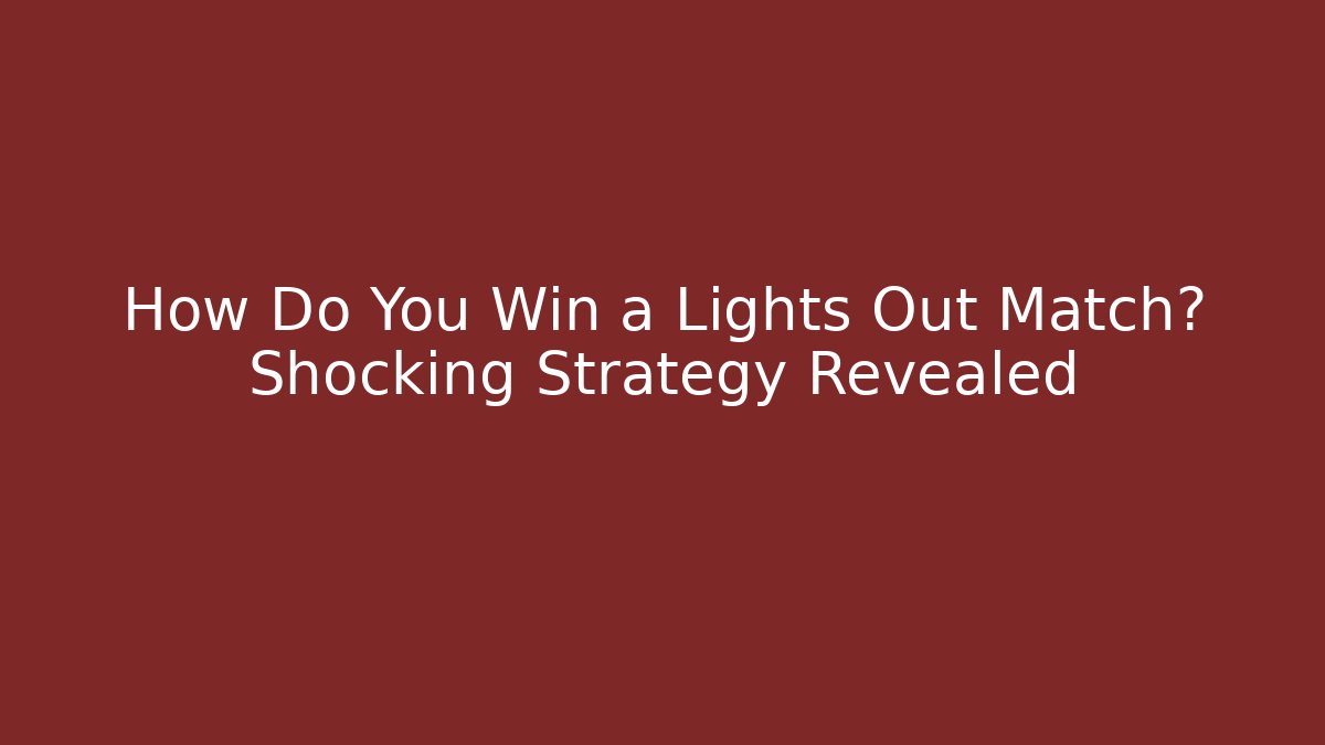 How Do You Win a Lights Out Match? Shocking Strategy Revealed