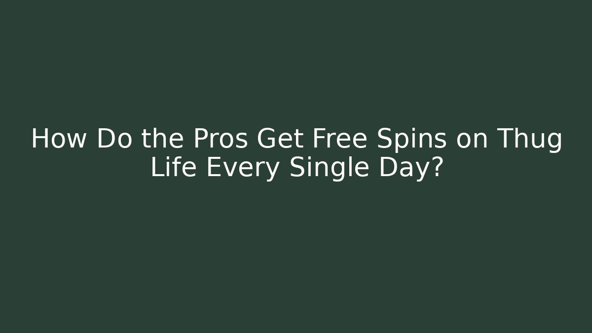 How Do the Pros Get Free Spins on Thug Life Every Single Day? - Critter Realm