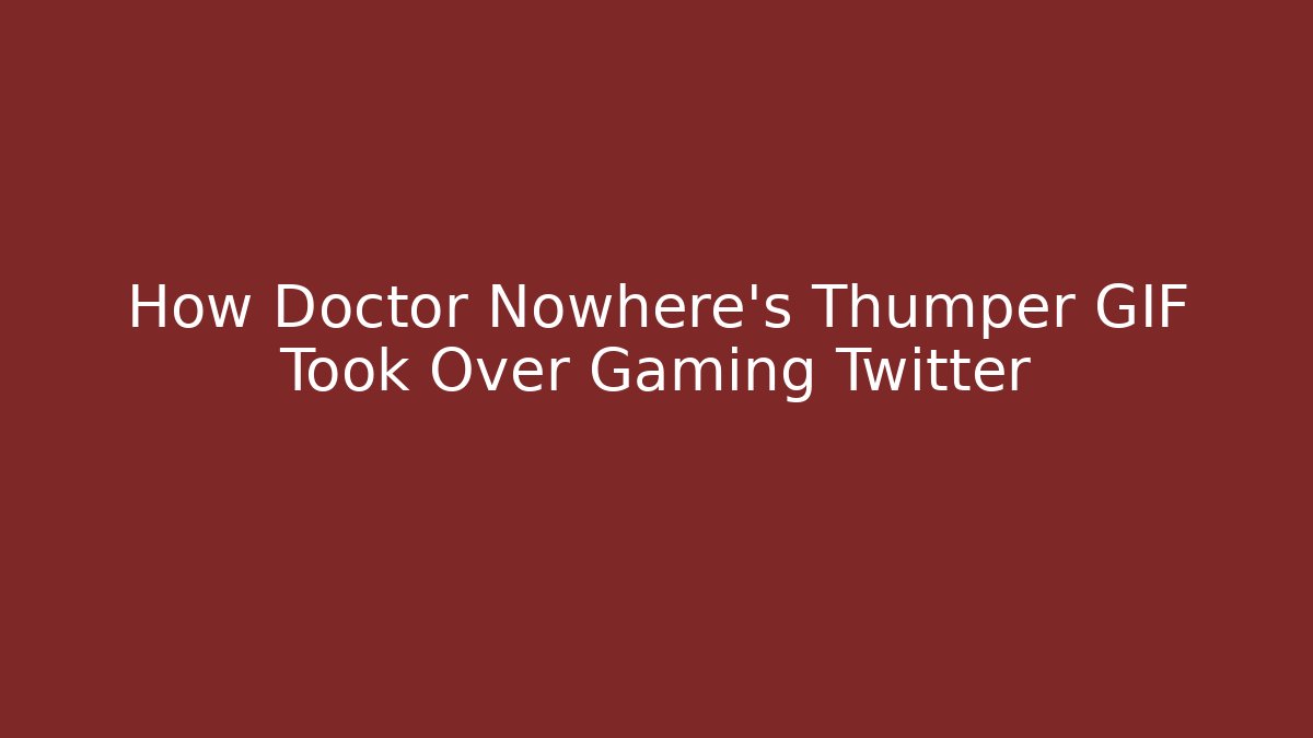 How Doctor Nowhere’s Thumper GIF Took Over Gaming Twitter