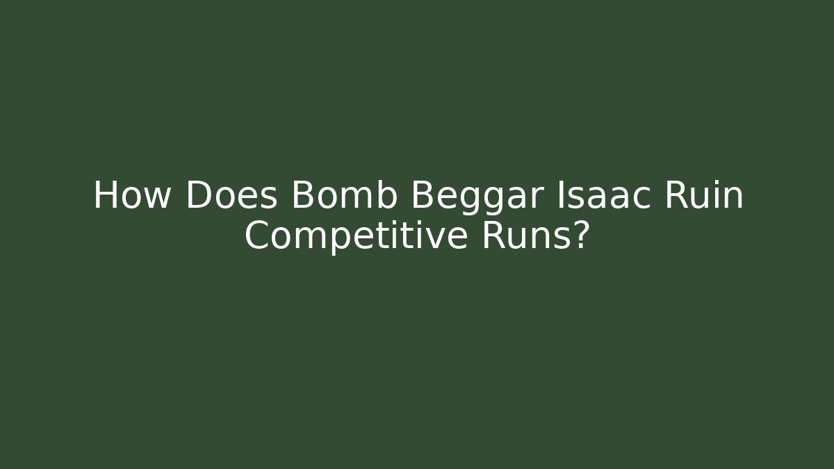 How Does Bomb Beggar Isaac Ruin Competitive Runs?