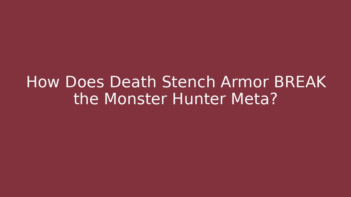 How Does Death Stench Armor BREAK the Monster Hunter Meta?