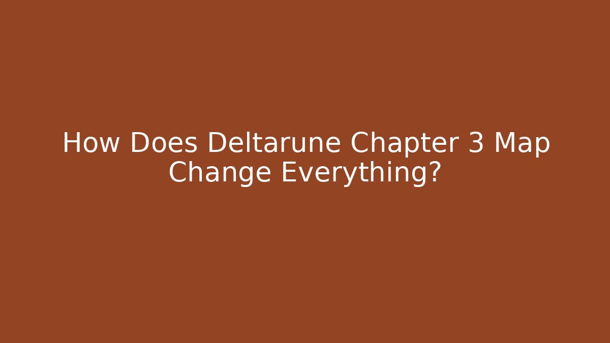 How Does Deltarune Chapter 3 Map Change Everything?